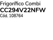 Frigor fico Combi CC294V22NFW C d. 108764