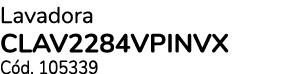 Lavadora CLAV2284VPINVX C d. 105339