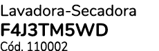 Lavadora Secadora F4J3TM5WD C d. 110002