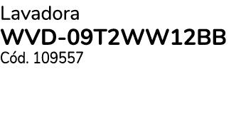Lavadora WVD 09T2WW12BB C d. 109557