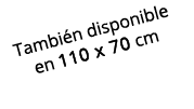 Tambi n disponible en 110 x 70 cm 