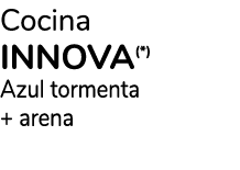 Cocina INNOVA(*) Azul tormenta + arena