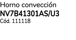 Horno convecci n NV7B41301AS/U3 C d. 111118