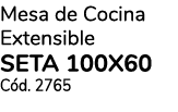Mesa de Cocina Extensible SETA 100x60 C d. 2765
