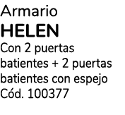 Armario HELEN Con 2 puertas batientes + 2 puertas batientes con espejo C d. 100377