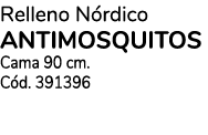 Relleno N rdico ANTIMOSQUITOS Cama 90 cm. C d. 391396