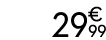 29 € 99