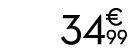 34 € 99