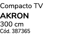 Compacto TV akron 300 cm C d. 387365