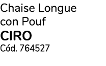 Chaise Longue con Pouf CIRO C d. 764527