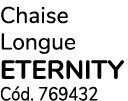 Chaise Longue ETERNITY C d. 769432