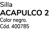 Silla ACAPULCO 2 Color negro. C d. 400785