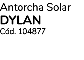 Antorcha Solar DYLAN C d. 104877