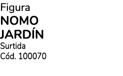 Figura NOMO JARD N Surtida C d. 100070 