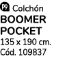 ￼ Colch n BOOMER POCKET 135 x 190 cm. C d. 109837
