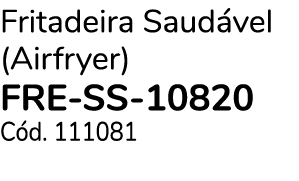 Fritadeira Saud vel (Airfryer) FRE SS 10820 C d. 111081