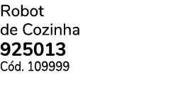 Robot de Cozinha 925013 C d. 109999