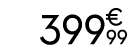 399 € 99