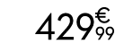 429 € 99