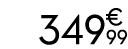 349 € 99