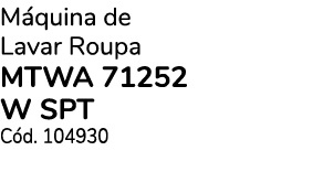 M quina de Lavar Roupa MTWA 71252 W SPT C d. 104930