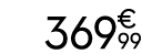 369 € 99