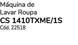 M quina de Lavar Roupa CS 1410TXME/1S C d. 22518
