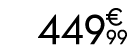 449 € 99