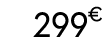 299 € 99