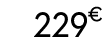 229 € 99