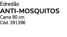 Edred o ANTI MOSQUITOS Cama 90 cm. C d. 391396