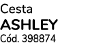Cesta ASHLEY C d. 398874 