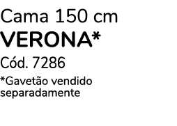 Cama 150 cm verona* C d. 7286 *Gavet o vendido separadamente
