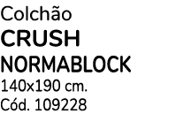 Colch o CRUSH NORMABLOCK 140x190 cm. C d. 109228