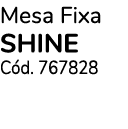 Mesa Fixa shine C d. 767828