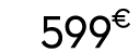 599 € 00