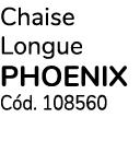 Chaise Longue PHOENIX C d. 108560