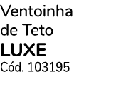 Ventoinha de Teto luxe C d. 103195