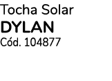 Tocha Solar DYLAN C d. 104877