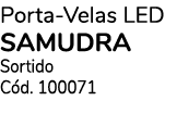 Porta Velas LED SAMUDRA Sortido C d. 100071