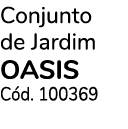 Conjunto de Jardim oasis C d. 100369