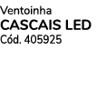 Ventoinha cascais led C d. 405925