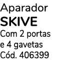 Aparador SKIVE Com 2 portas e 4 gavetas C d. 406399 