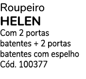 Roupeiro HELEN Com 2 portas batentes + 2 portas batentes com espelho C d. 100377