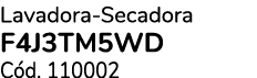 Lavadora Secadora F4J3TM5WD C d. 110002