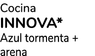 Cocina INNOVA* Azul tormenta + arena