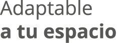 Adaptable a tu espacio