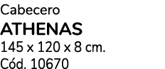 Cabecero ATHENAS 145 x 120 x 8 cm. C d. 10670