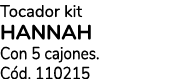 Tocador kit HANNAH Con 5 cajones. C d. 110215