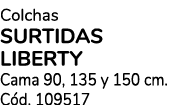 Colchas SURTIDAS LIBERTY Cama 90, 135 y 150 cm. C d. 109517